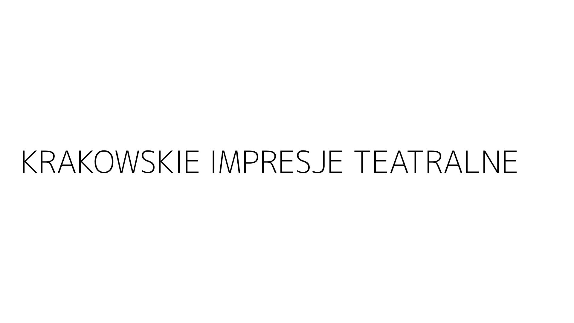 KRAKOWSKIE IMPRESJE TEATRALNE